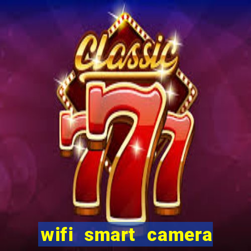 wifi smart camera easy to achieve real time remote viewing